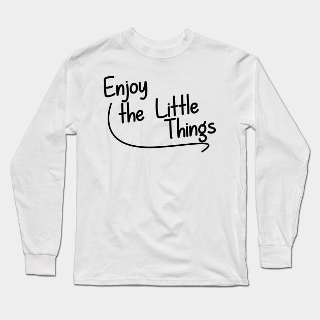 Enjoy the Little Things Long Sleeve T-Shirt by giovanniiiii